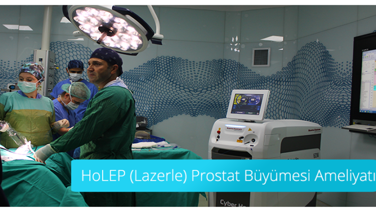 HoLEP (Lazerle) Prostat Büyümesi Ameliyatı